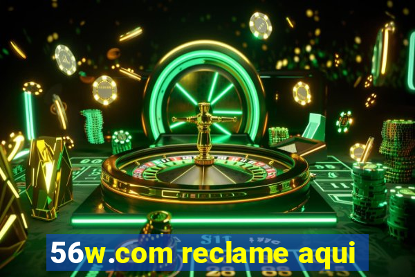 56w.com reclame aqui